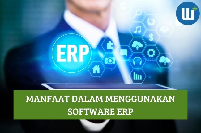 Beberapa Manfaat dalam Menggunakan Software ERP